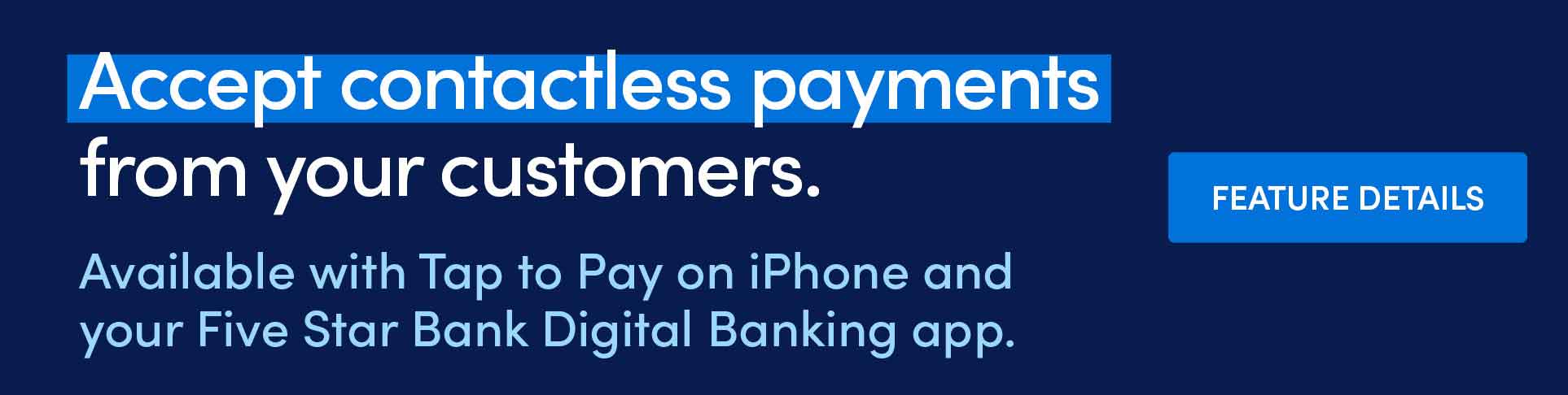 Accept contactless payments from your customers. Available with Tap to Pay on iPhone. Click for details.